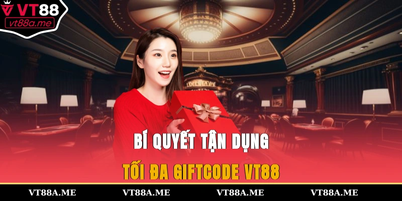 Bí quyết tận dụng tối đa giftcode VT88