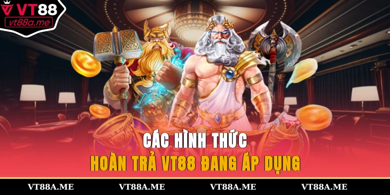 Các hình thức hoàn trả VT88 đang áp dụng