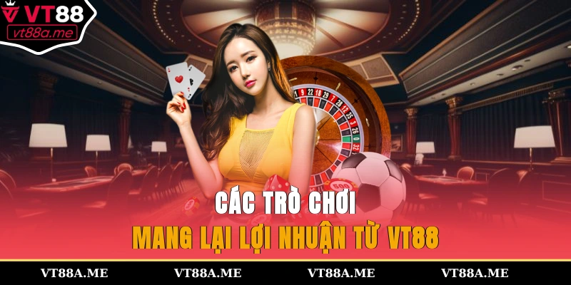 Các trò chơi mang lại lợi nhuận từ VT88