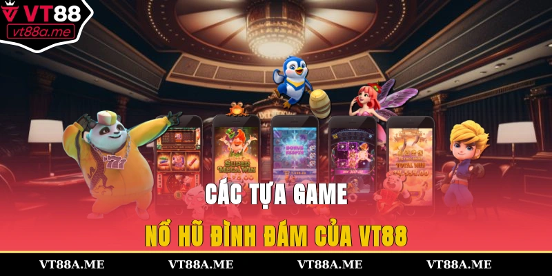 Các tựa game nổ hũ đình đám của VT88
