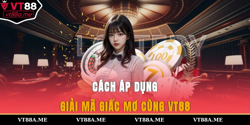 Cách áp dụng giải mã giấc mơ cùng VT88