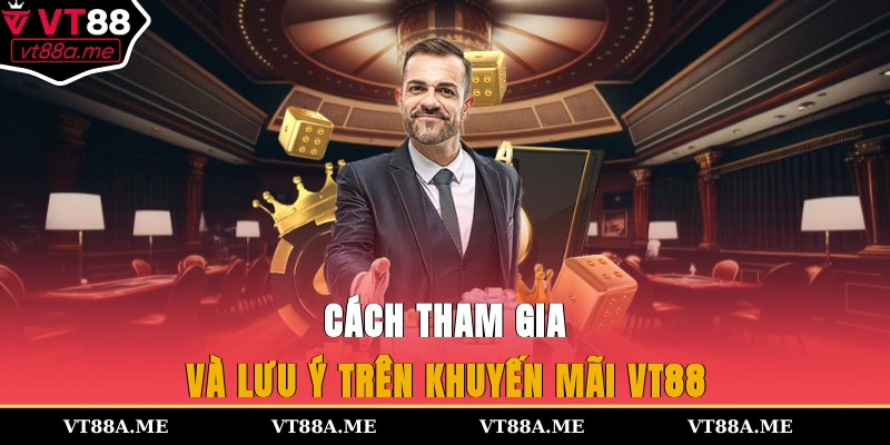 Cách tham gia và lưu ý trên khuyến mãi VT88