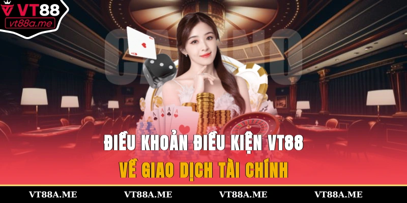 Điều khoản điều kiện VT88 về giao dịch tài chính