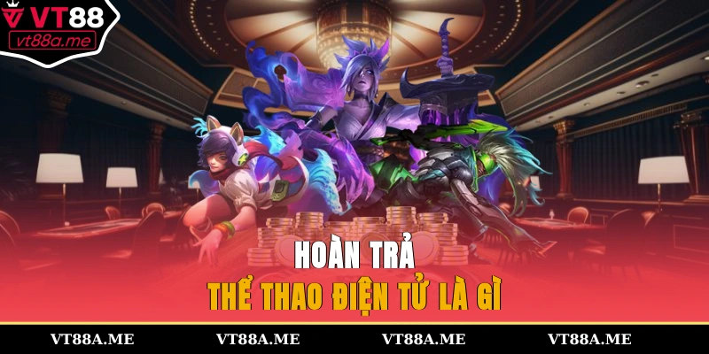 Hoàn trả thể thao điện tử là gì?