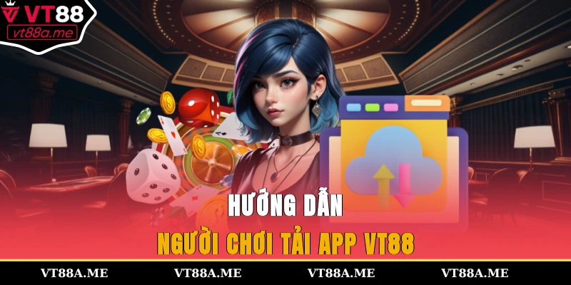 Hướng dẫn người chơi tải app VT88