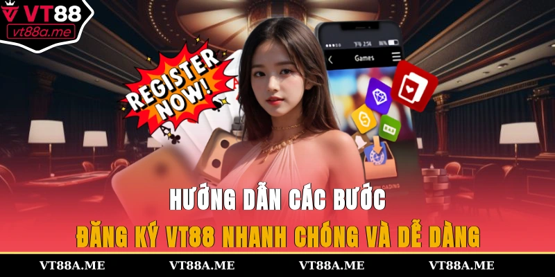 Hướng dẫn các bước đăng ký VT88 nhanh chóng và dễ dàng