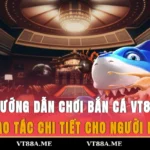 hướng dẫn chơi bắn cá VT88