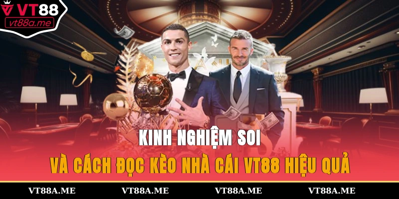 Kinh nghiệm soi và cách đọc kèo nhà cái VT88 hiệu quả