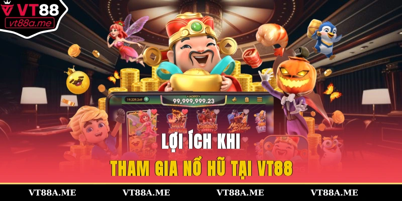 Lợi ích khi tham gia nổ hũ tại VT88