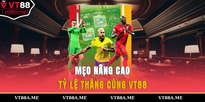 Mẹo nâng cao tỷ lệ thắng cùng VT88