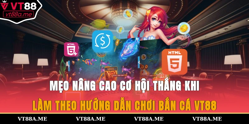 Mẹo nâng cao cơ hội thắng khi làm theo hướng dẫn chơi bắn cá VT88