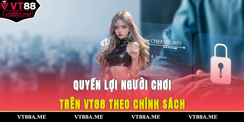 Quyền lợi người chơi trên VT88 theo chính sách