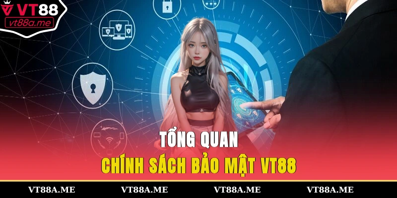Tổng quan chính sách bảo mật VT88