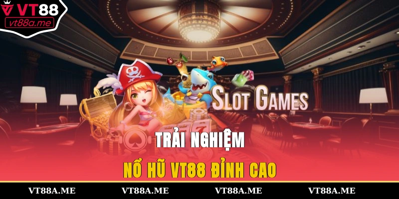 Trải nghiệm nổ hũ VT88 đỉnh cao