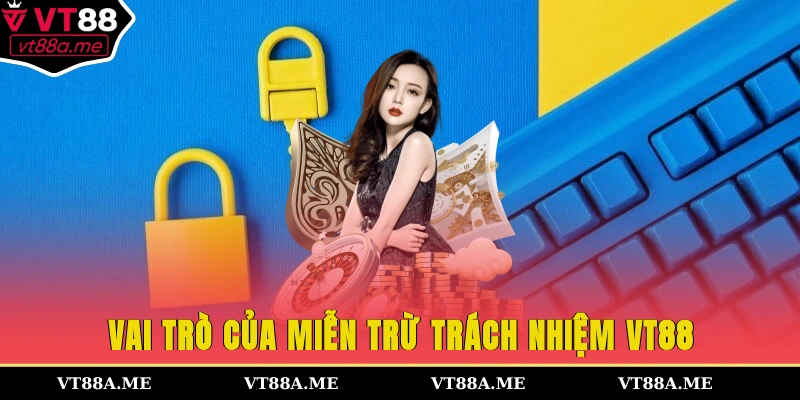 Vai trò của miễn trừ trách nhiệm VT88